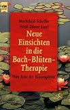 Neue Einsichten in die Bach- Bl&uuml;ten - Therapie - Vom Erbe der Bl&uuml;teng&ouml;tter. - Mechthild Scheffer, Wolf-Dieter Storl