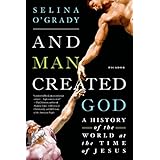 and man created god a history of the world at the time of jesus