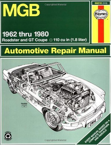 MGB Automotive Repair Manual: 1962-1980 MGB Roadster and GT Coupe With 1798 CC (110 cu in Engine) (Haynes Manuals)