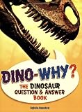 Dino-Why?: The Dinosaur Question and Answer Book