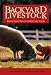 Backyard Livestock: Raising Good, Natural Food for Your Family (Third Edition)