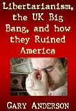 Libertarianism, the UK Big Bang and How They Ruined America