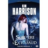 Rachel Morgan, tome 1 : Sorci�re pour l'�chafaudpar Kim Harrison
