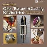 Color,Texture&CastingforJewelers:Hands-OnDemonstrations&PracticalApplications