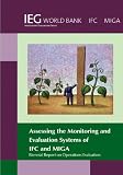 Biennial report on operations evaluation : assessing the monitoring and evaluation systems of IFC and MIGA