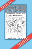 A Man s Dilemma: Understanding Prostate Cancer and Treatment Options