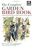 The Complete Garden Bird Book: How to Identify and Attract Birds to Your Garden