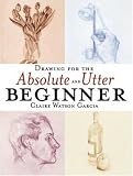 Drawing For The Absolute And Utter Beginner