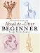 Drawing for the Absolute and Utter Beginner by Claire Garcia