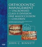 Orthodontic Management of Uncrowded Class II Division One Malocclusion in Children, 1e