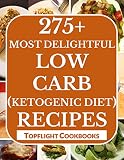 KETOGENIC DIET COOKBOOK: 275 Unbelievably Healthy Low Carb High Fat Diet Recipes for Weight Loss and Healthy Living - Ketogenic Breakfasts, Lunch, Dinners, ... Bombs and So Much More! (Cooking Recipes)