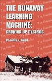 The Runaway Learning Machine: Growing Up Dyslexic