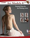 Art Models 8: Practical Poses for the Working Artist