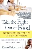 Buy : Take the Fight Out of Food: How to Prevent and Solve Your Childs Eating Problems