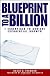 Blueprint to a Billion: 7 Essentials to Achieve Exponential Growth