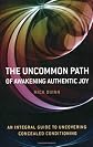The Uncommon Path - of Awakening Authentic Joy