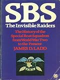 SBS : the invisible raiders : the history of the Special Boat Squadron from World War Two to the present
