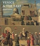 Venice & the East: The Impact of the Islamic World on Venetian Architecture 1100-1500