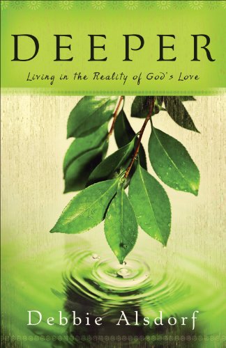 Deeper: Living in the Reality of God's Love, by Debbie Alsdorf