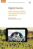 Digital futures : expert briefings on digital technologies for education and research