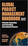 Global Project Management Handbook: Planning, Organizing and Controlling International Projects, Second Edition: Planning, Organizing, and Controlling International Projects