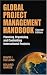 Global Project Management Handbook: Planning, Organizing and Controlling International Projects, Second Edition: Planning, Organizing, and Controlling International Projects