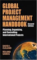 Global Project Management Handbook: Planning, Organizing and Controlling International Projects, Second Edition (Handbook)