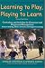 Learning to Play, Playing to Learn: Curriculum and Activities for Classroom and Playground Management; Revisied Third Edition