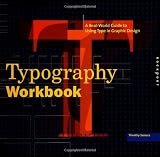 Typography Workbook: A Real-World Guide to Using Type in Graphic Design
