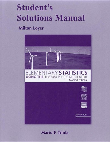 Student Solutions Manual for Elementary Statistics Using the TI-83/84 Plus Calculator, by Milton F. Loyer