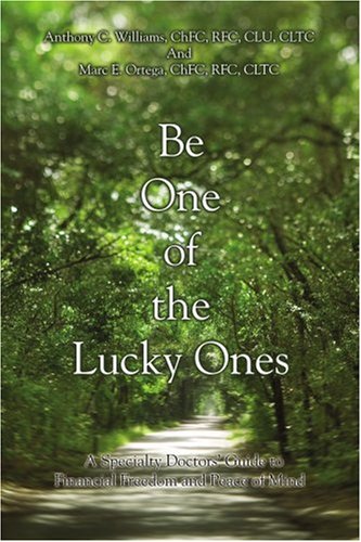 Be One of the Lucky Ones: A Specialty Doctors' Guide to Financial Freedom and Peace of Mind