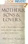 Mothers, Sons, and Lovers: How a Man's Relationship with His Mother Affects the Rest of His Life