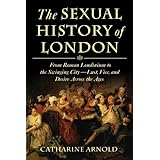 the sexual history of london from roman londinium to the swinging city lust vice and desire across the ages