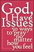God, I Have Issues: 50 Ways To Pray No Matter How You Feel