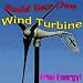 Easy2Make WIND TURBINE ~Clean/FREE Energy~ WindMill Plans