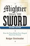 Mightier than the Sword: How the Media Have Shaped American History, Second Edition
