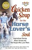 Chicken Soup for the Horse Lover's Soul: Inspirational Stories About Horses and the People Who Love Them (Chicken Soup for the Soul)