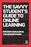 The savvy student's guide to online learning : by Kristen Sosulski and Ted Bongiovanni