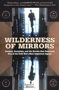 Image of Wilderness of Mirrors: Intrigue, Deception, and the Secrets that Destroyed Two of the Cold War's Most Important Agents
