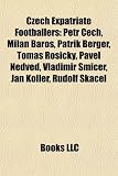 Czech Expatriate Footballers: Petr Cech, Milan Baros, Patrik Berger, Tomás Rosický, Pavel Nedved, Vladimír Smicer, Jan Koller, Rudolf Skácel