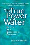 The True Power of Water : Healing and Discovering Ourselves
