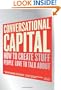 Conversational Capital: How to Create Stuff People Love to Talk About