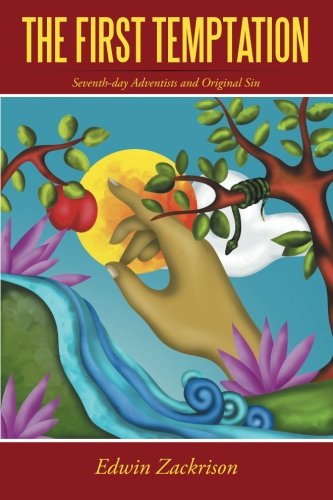 The First Temptation: Seventh-day Adventists and Original Sin, by Edwin Zackrison