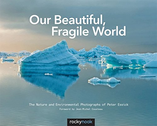 Our Beautiful, Fragile World: The Nature and Environmental Photographs of Peter Essick