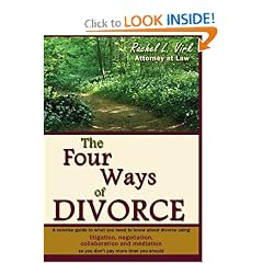 The Four Ways of Divorce: A Concise Guide to What You Need to Know About Divorce Using Litigation, Negotiation, Collaboration and Mediation The Four Ways of Divorce: A Concise Guide to What You Need to Know About Divorce Using Litigation, Negotiation, Collaboration and Mediation