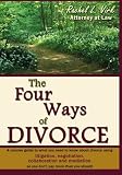 The Four Ways of Divorce: A Concise Guide to What You Need to Know About Divorce Using Litigation, Negotiation, Collaboration and Mediation