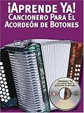 Aprende Ya! Cancionero Para El Acordeon De Botones