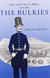 The bulkies : police and crime in Belfast, 1800-1865