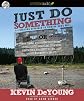 Just Do Something: How to Make a Decision Without Dreams, Visions, Fleeces, Open Doors, Random Bible Verses, Casting Lots, Liver Shivers,