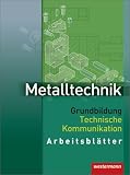 Produkt-Bild: Metalltechnik Grundbildung Technische Kommunikation: Metalltechnik, Technische Kommunikation, Arbeitsbl&auml;tter
